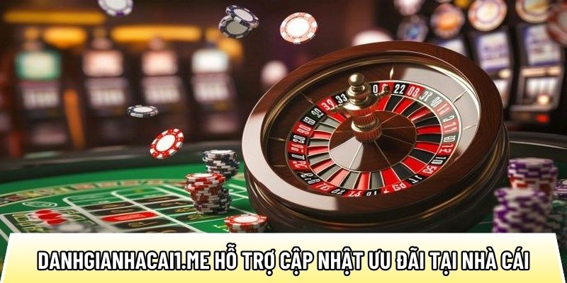 Danhgianhacai1.me hỗ trợ cập nhật ưu đãi tại nhà cái uy tín