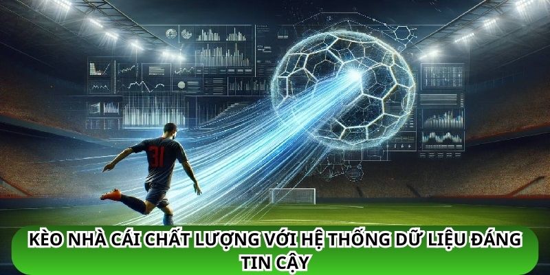 Trang kèo nhà cái chất lượng với hệ thống dữ liệu đáng tin cậy