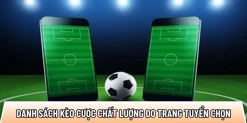 Danh sách kèo cược chất lượng cao do trang kèo nhà cái tuyển chọn